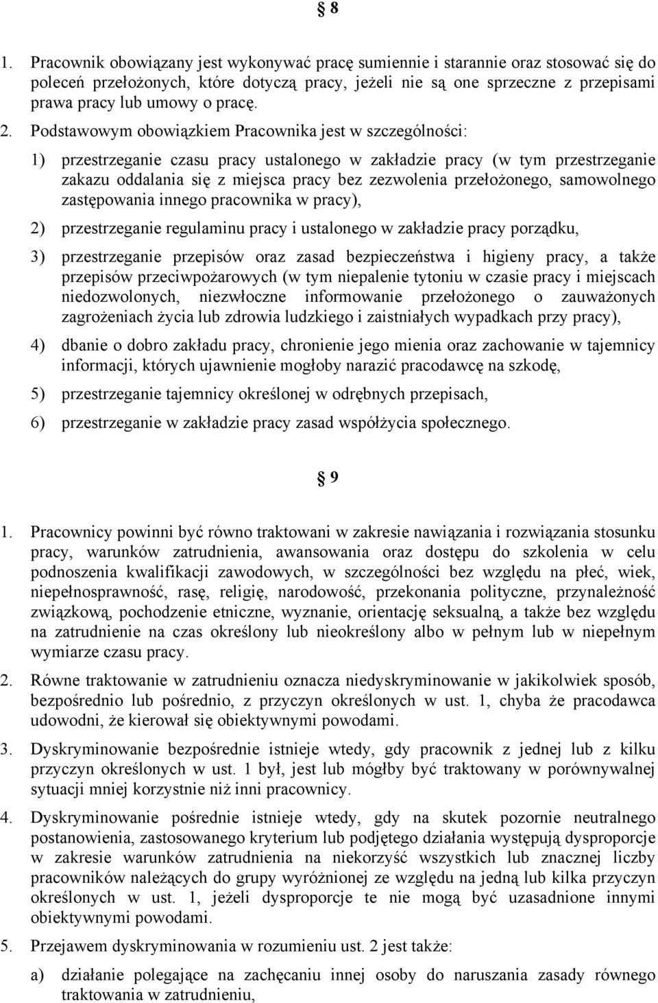 Podstawowym obowiązkiem Pracownika jest w szczególności: 1) przestrzeganie czasu pracy ustalonego w zakładzie pracy (w tym przestrzeganie zakazu oddalania się z miejsca pracy bez zezwolenia