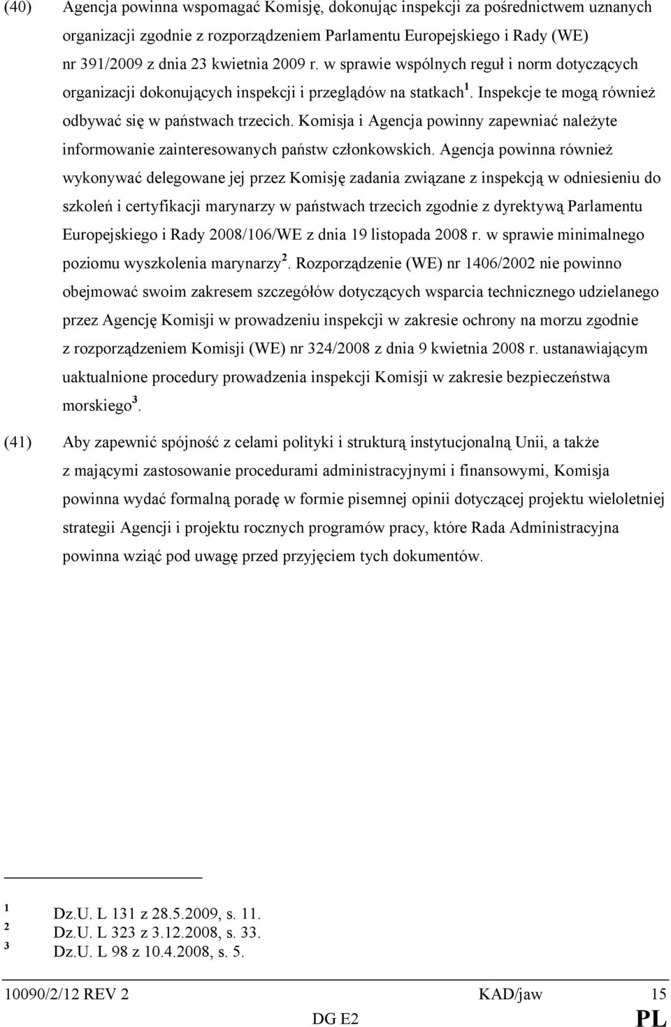 Komisja i Agencja powinny zapewniać należyte informowanie zainteresowanych państw członkowskich.