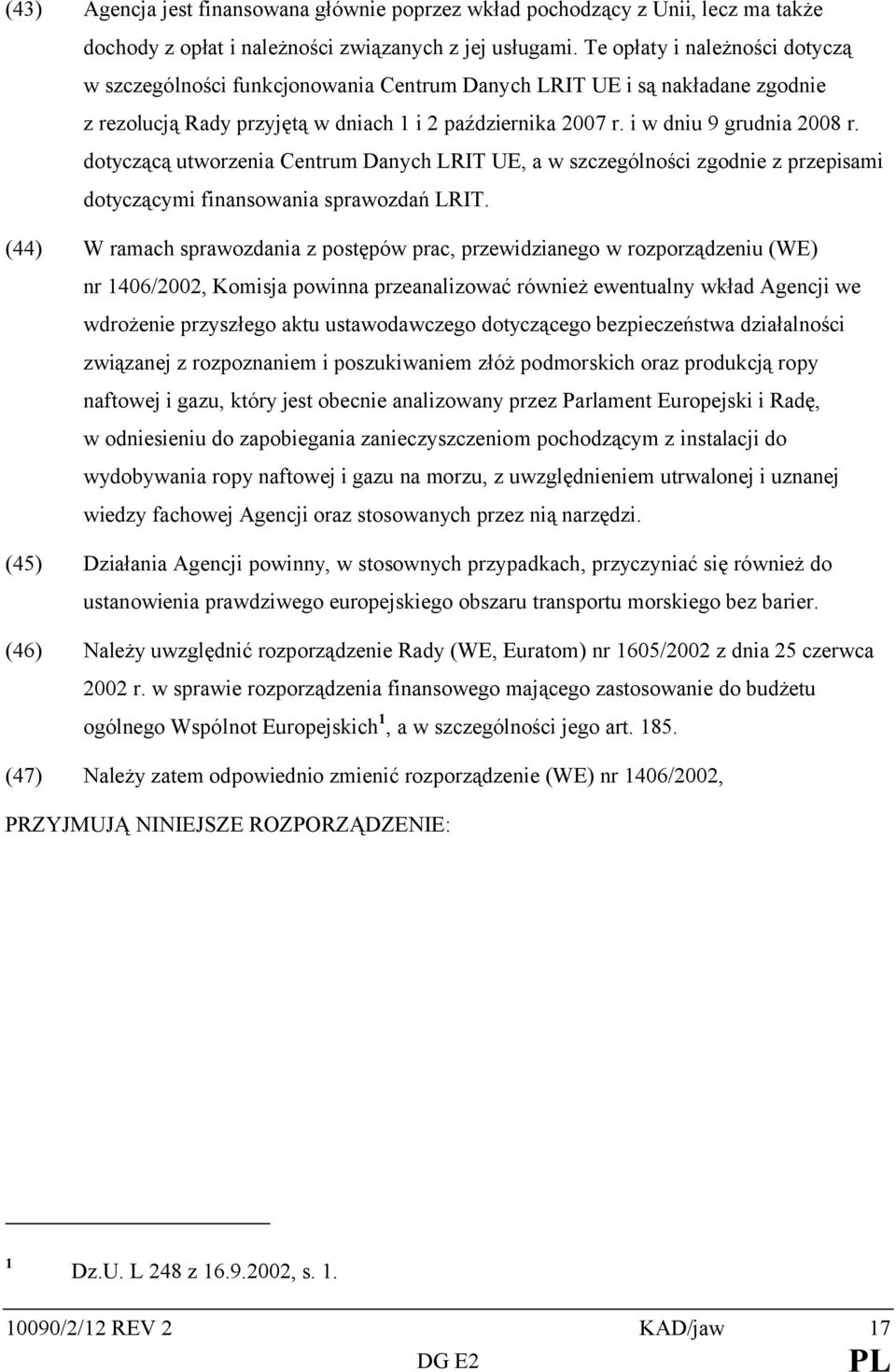 dotyczącą utworzenia Centrum Danych LRIT UE, a w szczególności zgodnie z przepisami dotyczącymi finansowania sprawozdań LRIT.