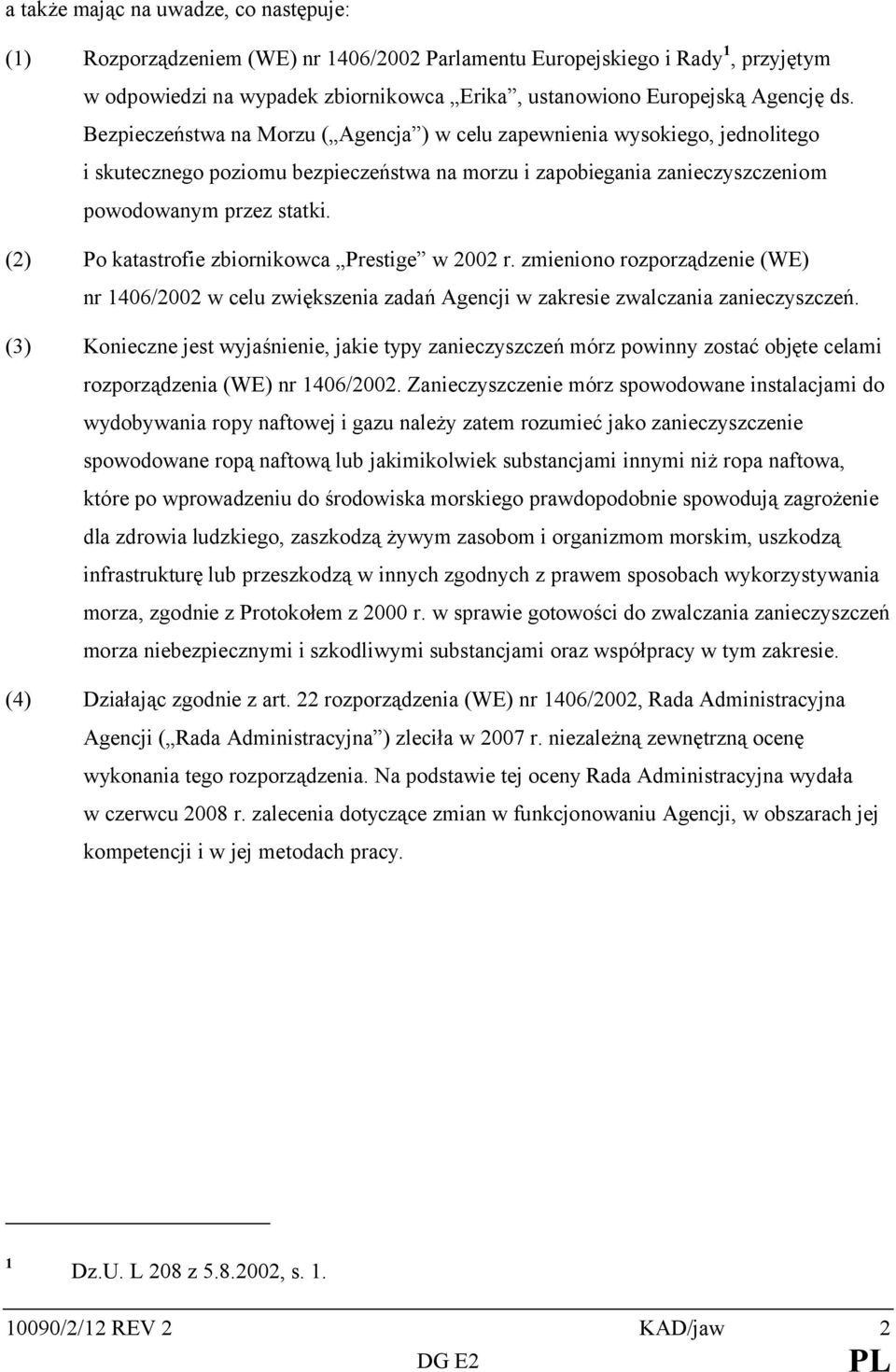 (2) Po katastrofie zbiornikowca Prestige w 2002 r. zmieniono rozporządzenie (WE) nr 1406/2002 w celu zwiększenia zadań Agencji w zakresie zwalczania zanieczyszczeń.