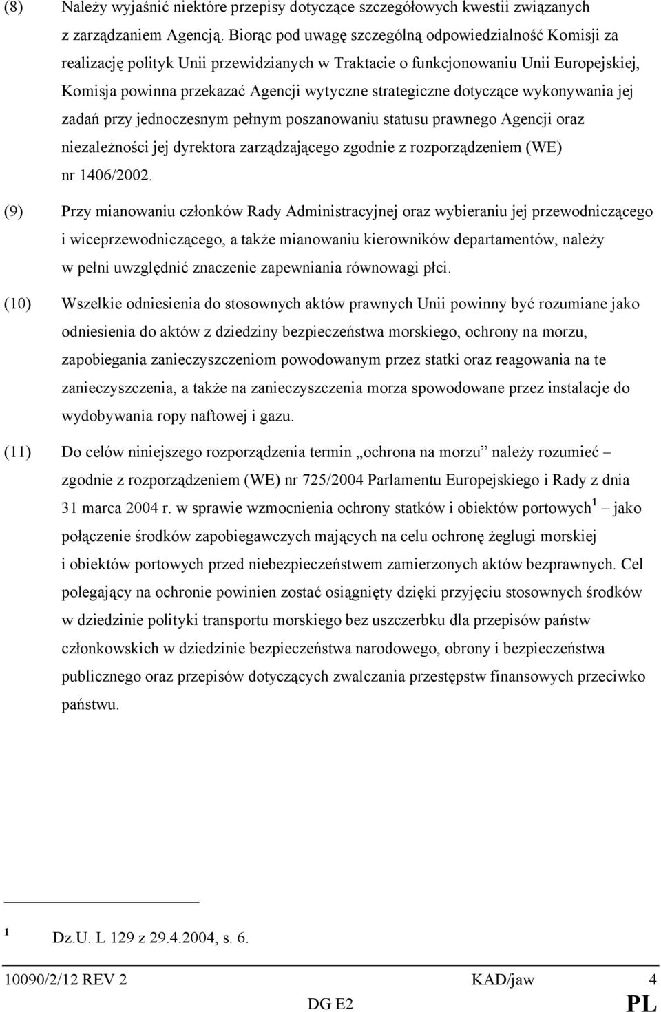 dotyczące wykonywania jej zadań przy jednoczesnym pełnym poszanowaniu statusu prawnego Agencji oraz niezależności jej dyrektora zarządzającego zgodnie z rozporządzeniem (WE) nr 1406/2002.