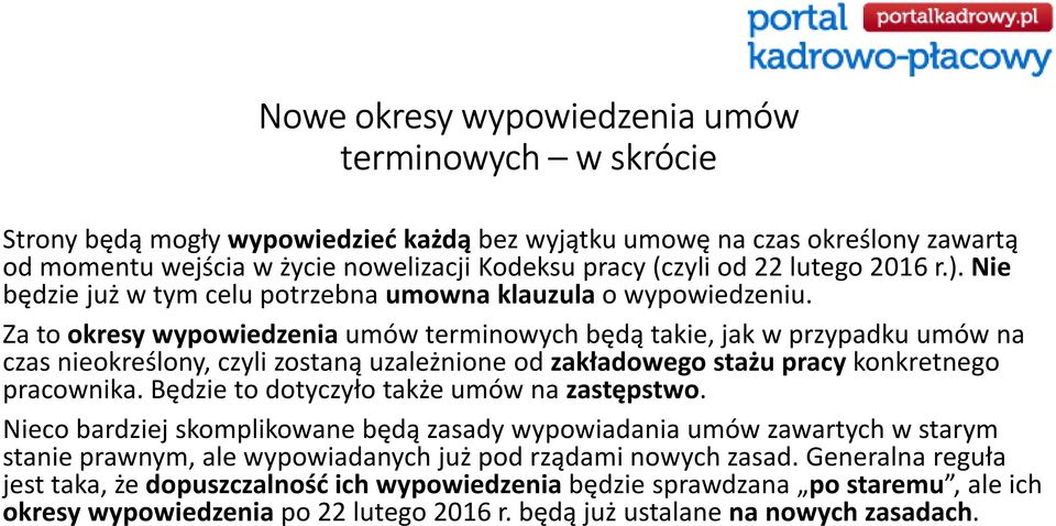 Za to okresy wypowiedzenia umów terminowych będą takie, jak w przypadku umów na czas nieokreślony, czyli zostaną uzależnione od zakładowego stażu pracy konkretnego pracownika.