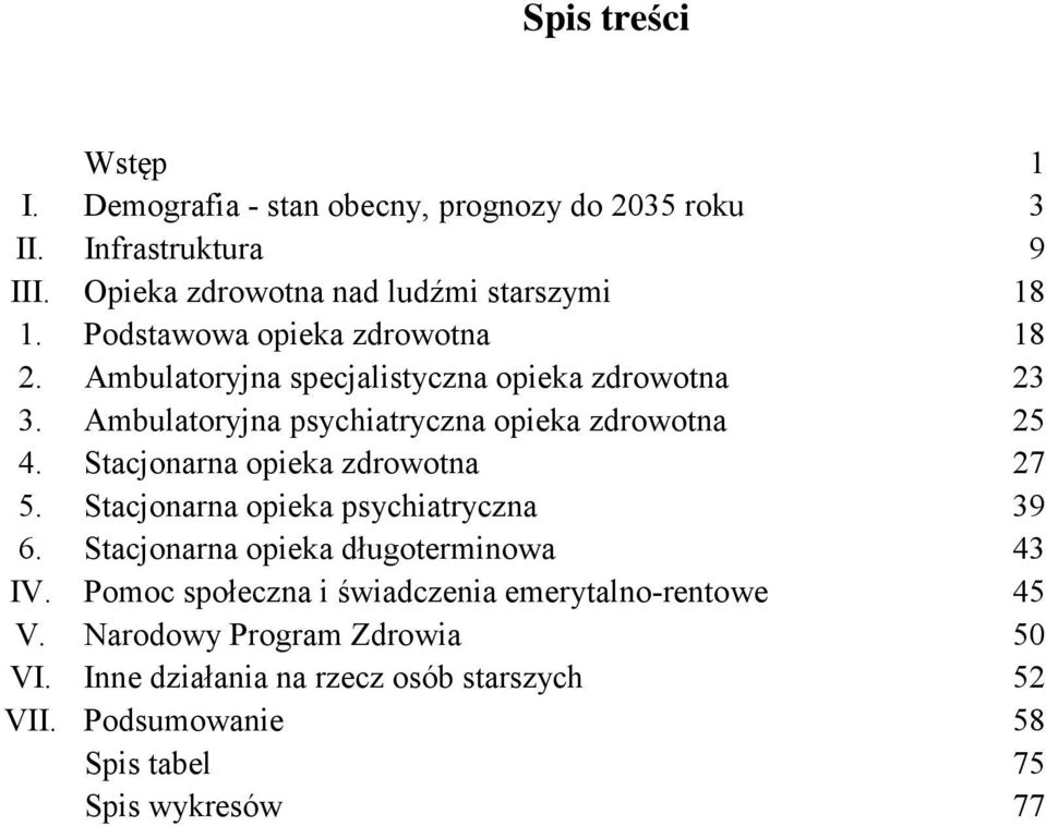 Stacjonarna opieka zdrowotna 27 5. Stacjonarna opieka psychiatryczna 39 6. Stacjonarna opieka długoterminowa 43 IV.