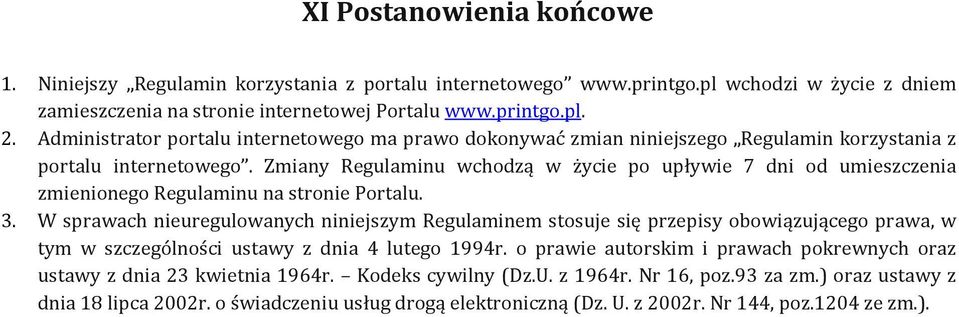 Zmiany Regulaminu wchodzą w życie po upływie 7 dni od umieszczenia zmienionego Regulaminu na stronie Portalu. 3.