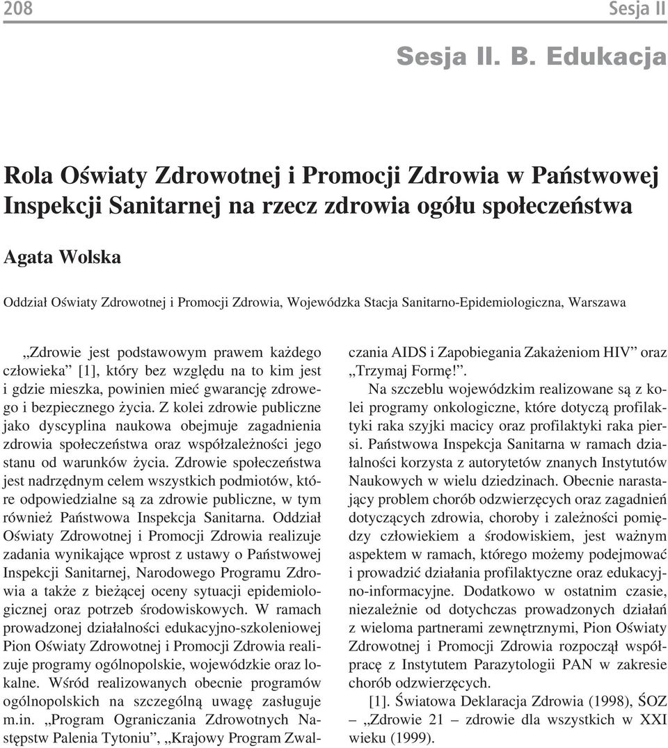 cji Zdro wia, Wo je wódz ka Sta cja Sa ni tar no -Epi de mio lo gicz na, War sza wa Zdro wie jest pod sta wo wym pra wem ka żde go czło wie ka [1], któ ry bez wzglę du na to kim jest i gdzie miesz