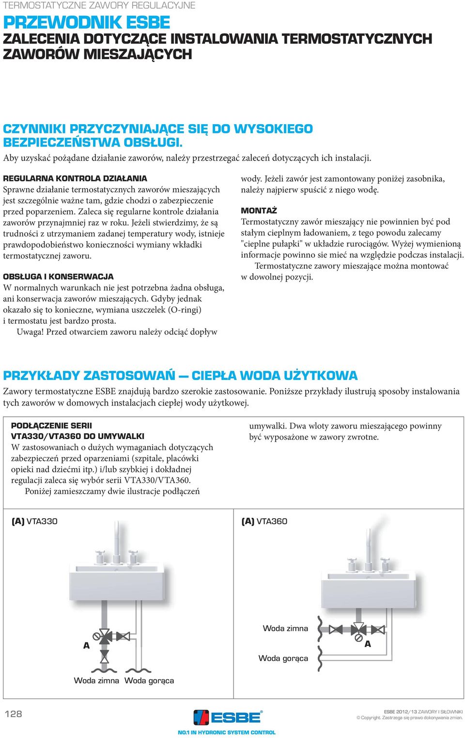 REGULRN KONTROL DZIŁNI Sprawne działanie termostatycznych zaworów mieszających jest szczególnie ważne tam, gdzie chodzi o zabezpieczenie przed poparzeniem.