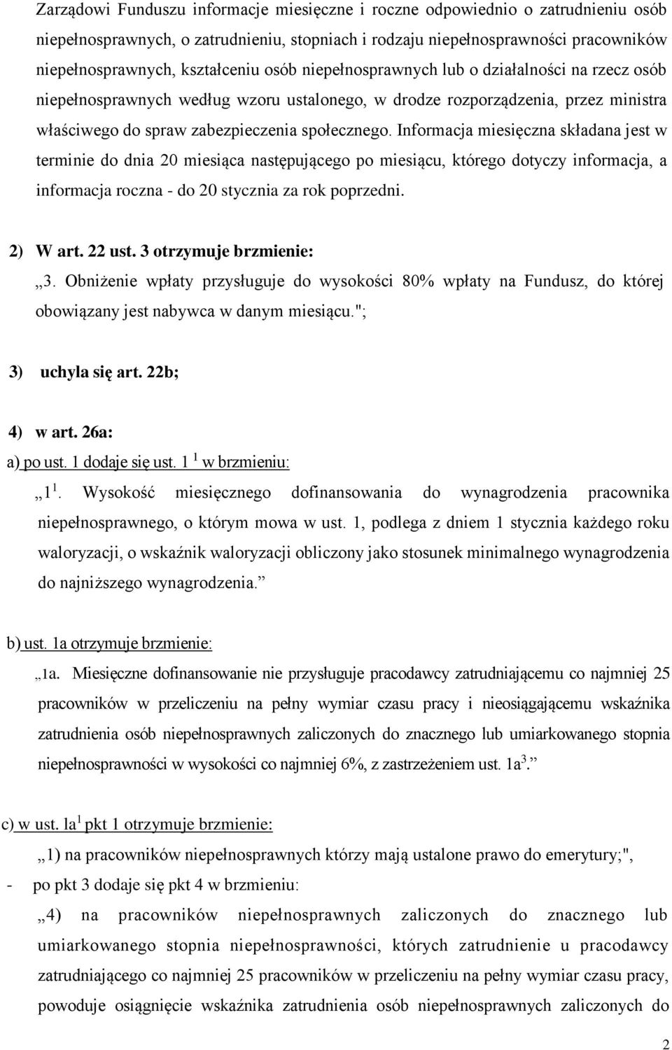 Informacja miesięczna składana jest w terminie do dnia 20 miesiąca następującego po miesiącu, którego dotyczy informacja, a informacja roczna - do 20 stycznia za rok poprzedni. 2) W art. 22 ust.