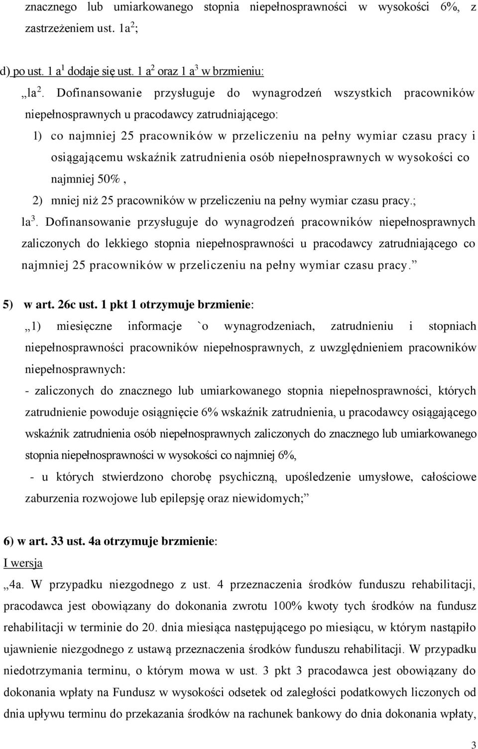 osiągającemu wskaźnik zatrudnienia osób niepełnosprawnych w wysokości co najmniej 50%, 2) mniej niż 25 pracowników w przeliczeniu na pełny wymiar czasu pracy.; la 3.