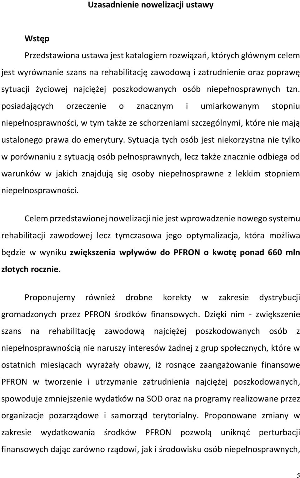 posiadających orzeczenie o znacznym i umiarkowanym stopniu niepełnosprawności, w tym także ze schorzeniami szczególnymi, które nie mają ustalonego prawa do emerytury.