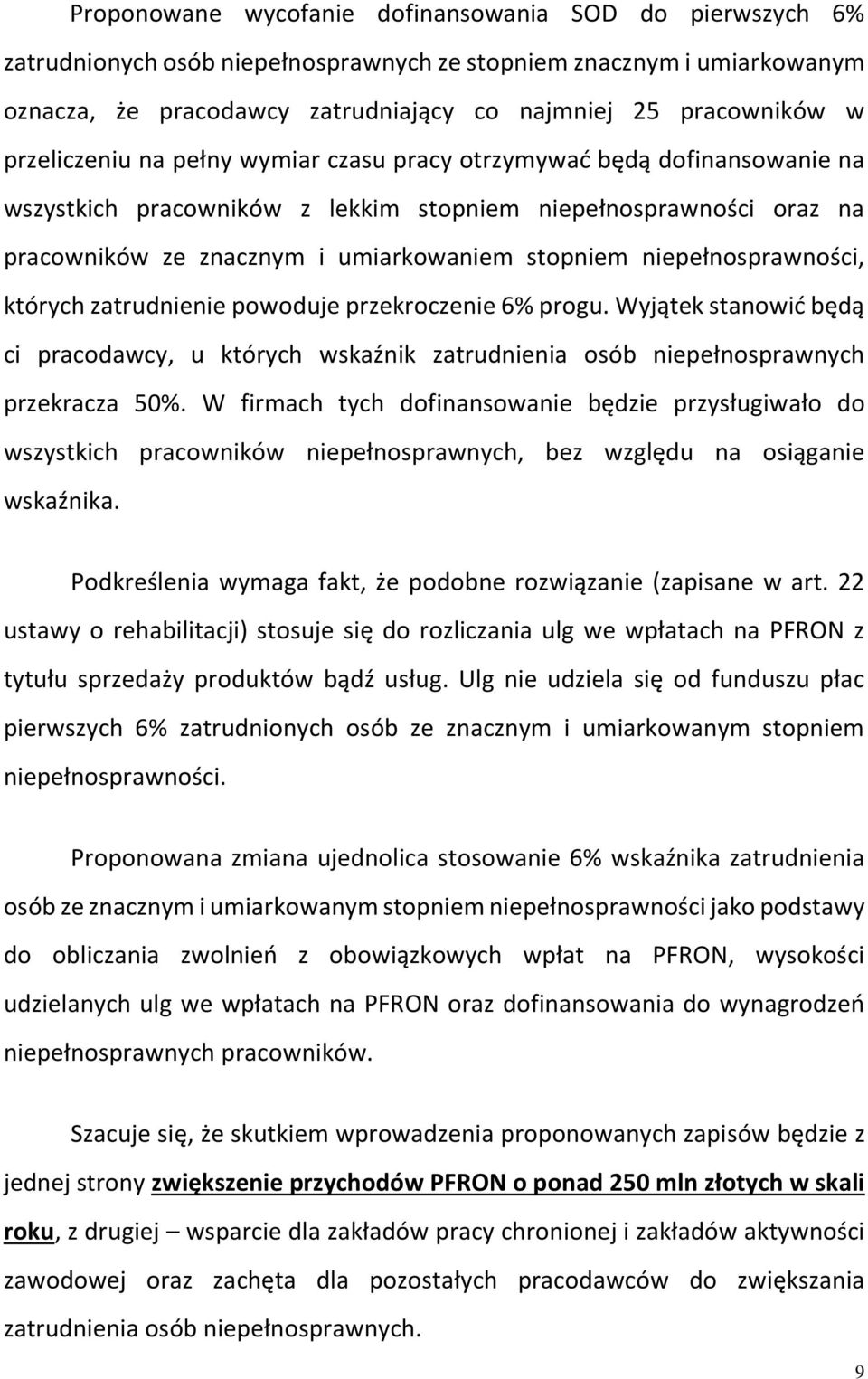 niepełnosprawności, których zatrudnienie powoduje przekroczenie 6% progu. Wyjątek stanowić będą ci pracodawcy, u których wskaźnik zatrudnienia osób niepełnosprawnych przekracza 50%.