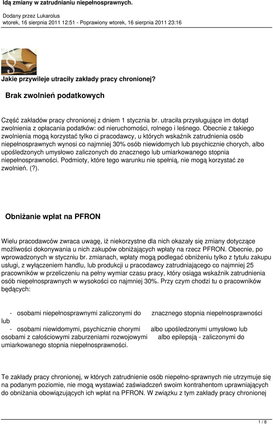 Obecnie z takiego zwolnienia mogą korzystać tylko ci pracodawcy, u których wskaźnik zatrudnienia osób niepełnosprawnych wynosi co najmniej 30% osób niewidomych lub psychicznie chorych, albo