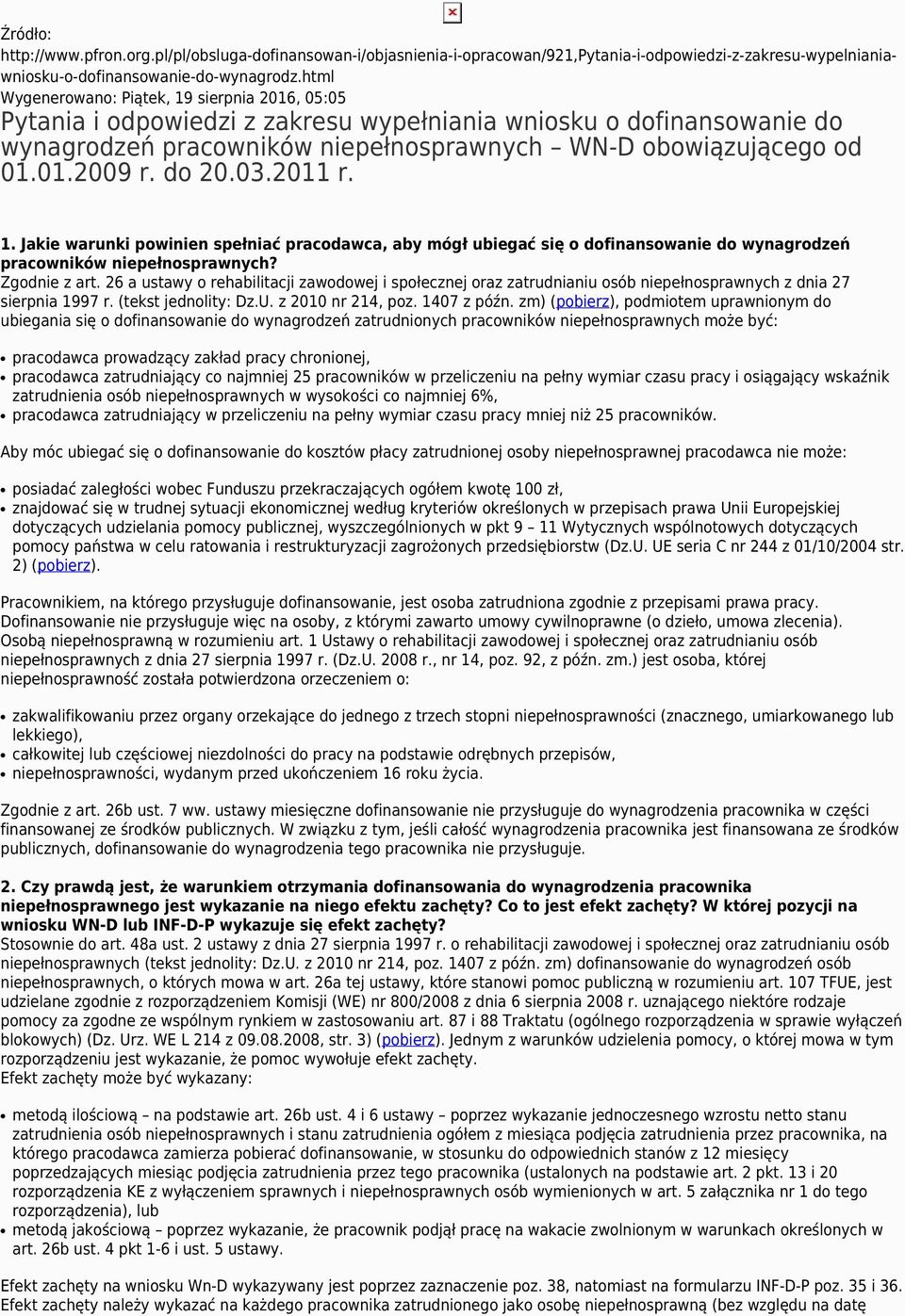 do 20.03.2011 r. 1. Jakie warunki powinien spełniać pracodawca, aby mógł ubiegać się o dofinansowanie do wynagrodzeń pracowników niepełnosprawnych? Zgodnie z art.