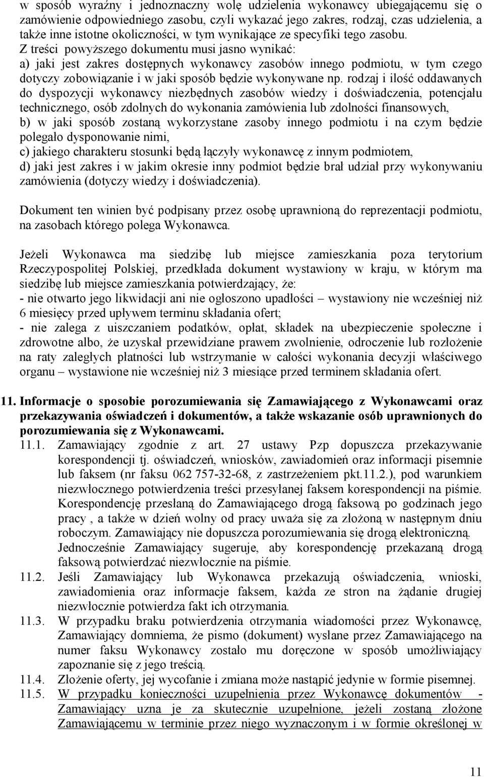 Z treści powyższego dokumentu musi jasno wynikać: a) jaki jest zakres dostępnych wykonawcy zasobów innego podmiotu, w tym czego dotyczy zobowiązanie i w jaki sposób będzie wykonywane np.