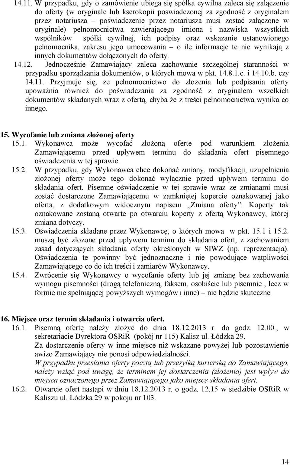 notariusza musi zostać załączone w oryginale) pełnomocnictwa zawierającego imiona i nazwiska wszystkich wspólników spółki cywilnej, ich podpisy oraz wskazanie ustanowionego pełnomocnika, zakresu jego