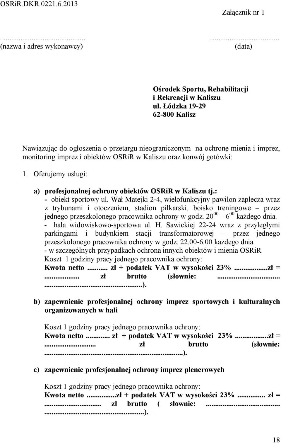 Oferujemy usługi: a) profesjonalnej ochrony obiektów OSRiR w Kaliszu tj.: - obiekt sportowy ul.