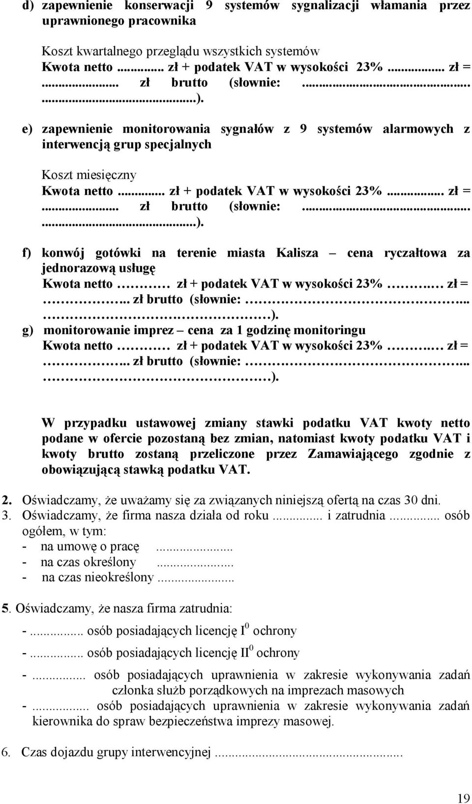 .. zł brutto (słownie:......). f) konwój gotówki na terenie miasta Kalisza cena ryczałtowa za jednorazową usługę Kwota netto zł + podatek VAT w wysokości 23%. zł =.. zł brutto (słownie:... ).