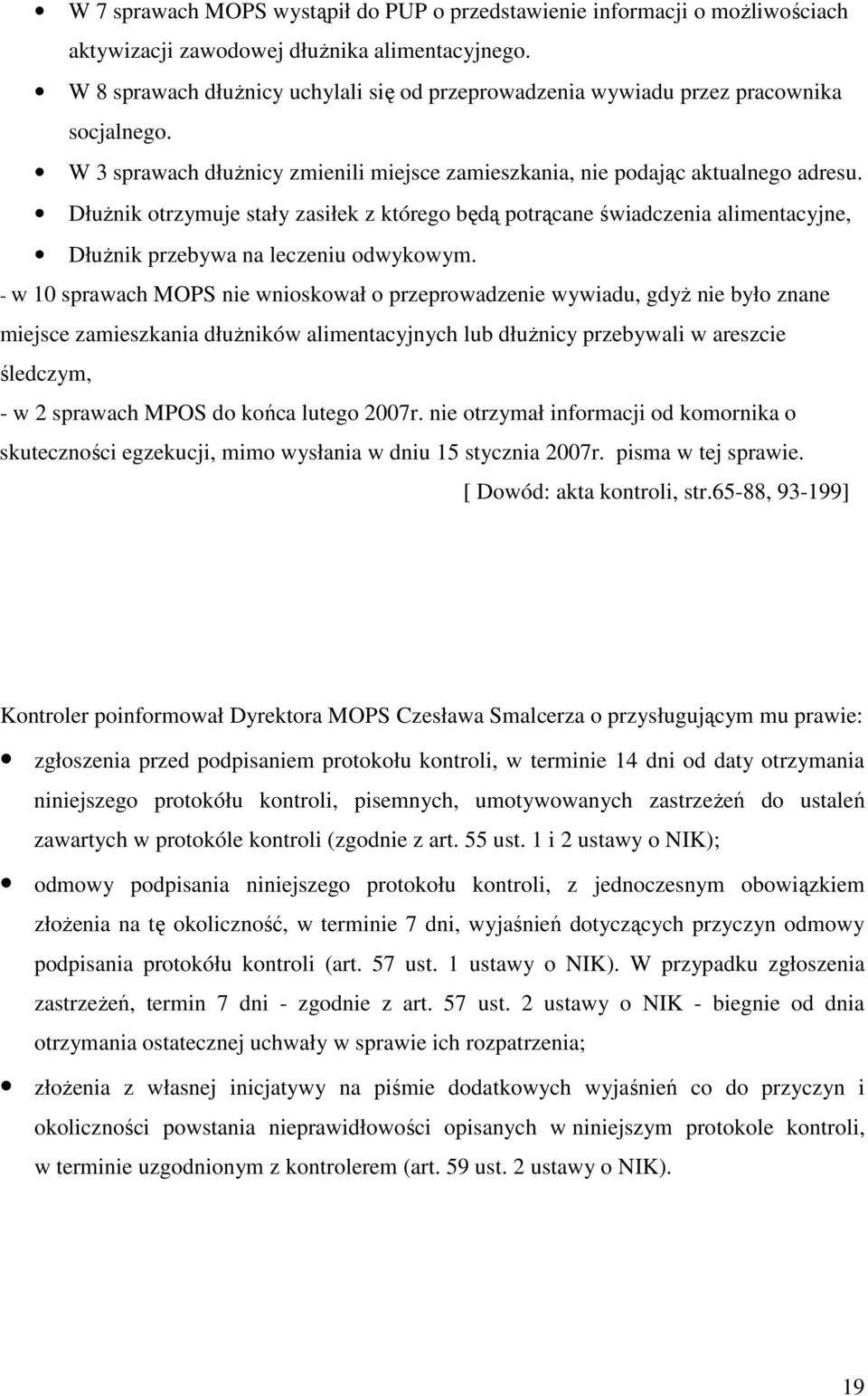 DłuŜnik otrzymuje stały zasiłek z którego będą potrącane świadczenia alimentacyjne, DłuŜnik przebywa na leczeniu odwykowym.