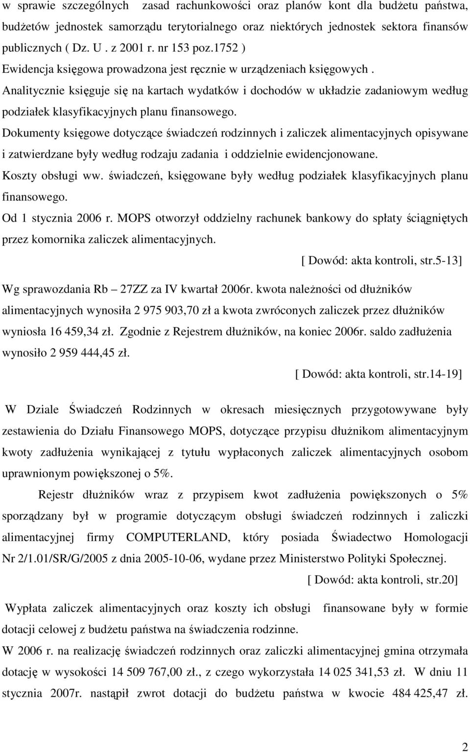 Analitycznie księguje się na kartach wydatków i dochodów w układzie zadaniowym według podziałek klasyfikacyjnych planu finansowego.