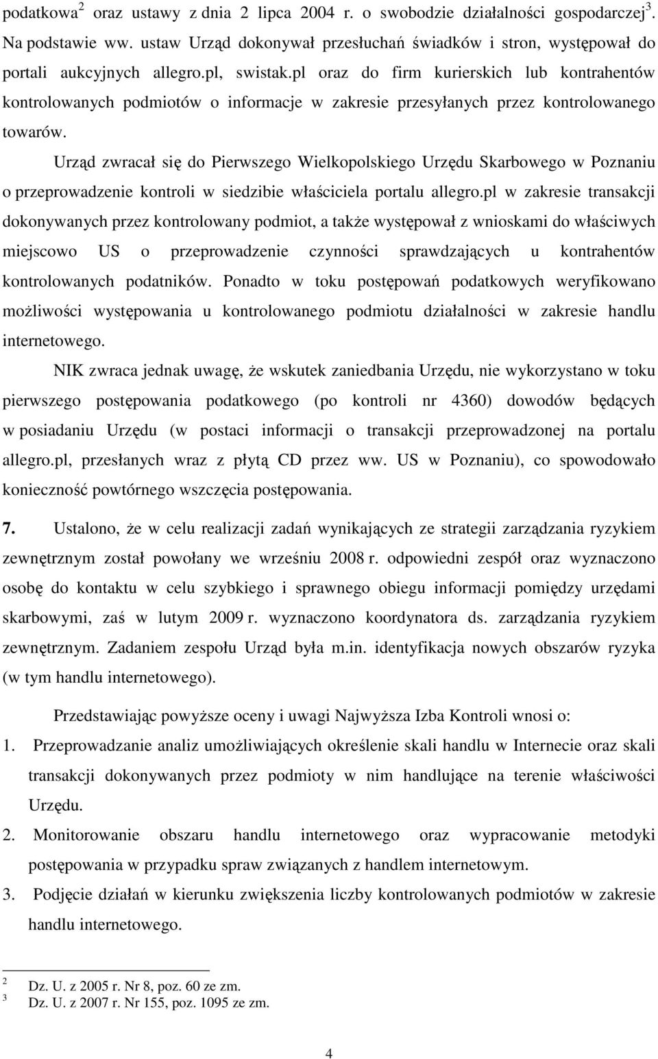 Urząd zwracał się do Pierwszego Wielkopolskiego Urzędu Skarbowego w Poznaniu o przeprowadzenie kontroli w siedzibie właściciela portalu allegro.