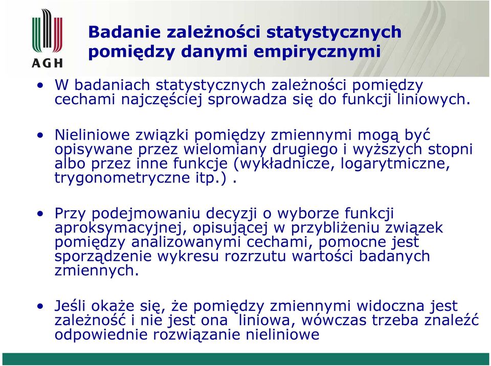 Prz podejmowau deczj o worze fukcj aproksmacjej, opsującej w przlżeu zwązek pomędz aalzowam cecham, pomoce jest sporządzee wkresu