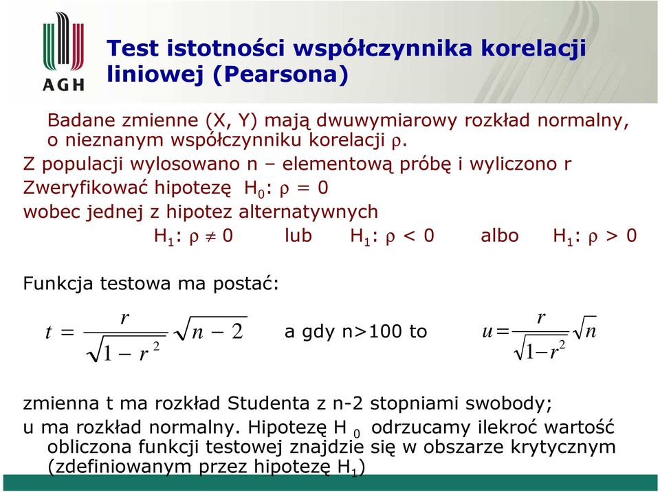 < 0 alo H : ρ > 0 Fukcja testowa ma postać: t r r a gd >00 to u r r zmea t ma rozkład Studeta z - stopam swood; u ma