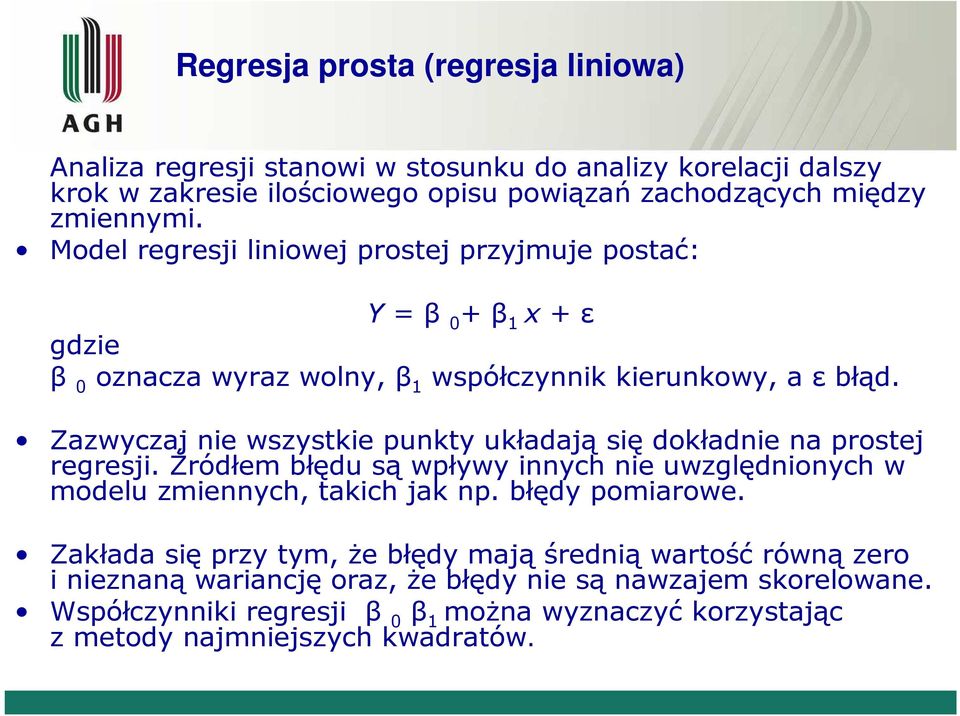 Zazwczaj e wszstke pukt układają sę dokłade a prostej regresj. Źródłem łędu są wpłw ch e uwzględoch w modelu zmech, takch jak p. łęd pomarowe.