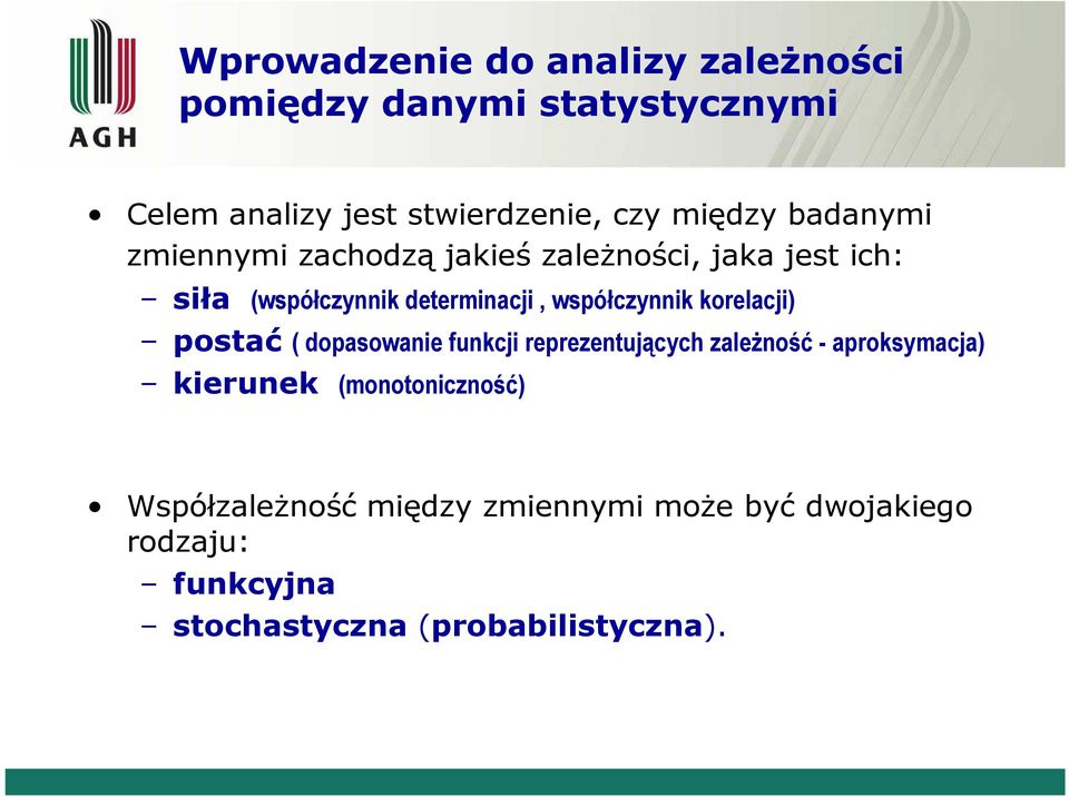 korelacj) postać dopasowae fukcj reprezetującch zależość - aproksmacja) keruek