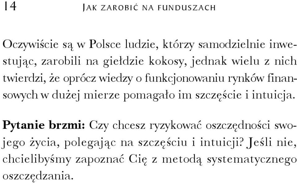 dużej mierze pomagało im szczęście i intuicja.