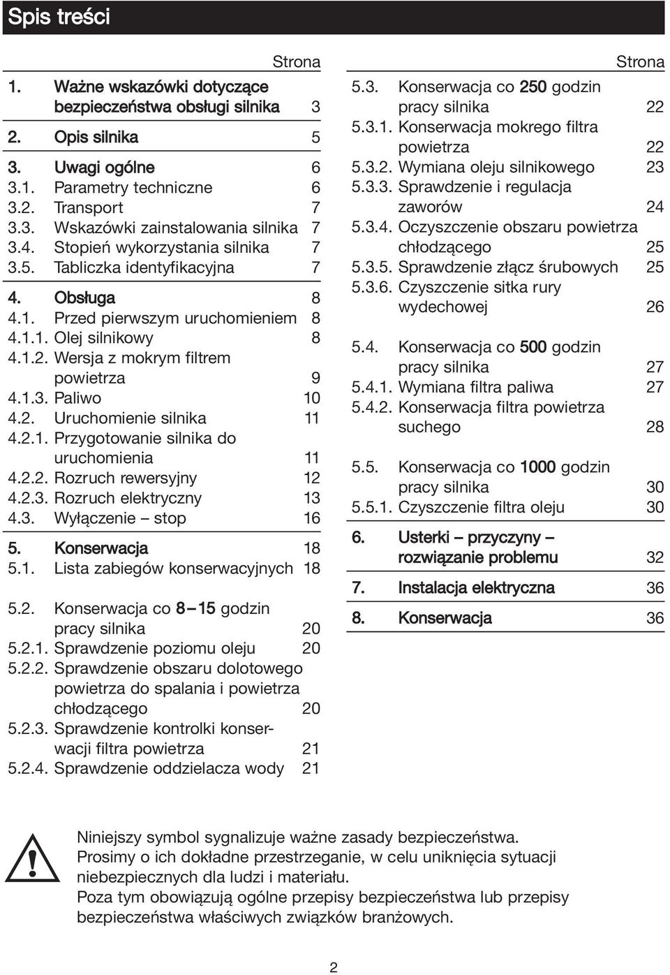 2. Uruchomienie silnika 11 4.2.1. Przygotowanie silnika do uruchomienia 11 4.2.2. Rozruch rewersyjny 12 4.2.3. Rozruch elektryczny 13 4.3. Wyłączenie stop 16 5. Konserwacja 18 5.1. Lista zabiegów konserwacyjnych 18 5.