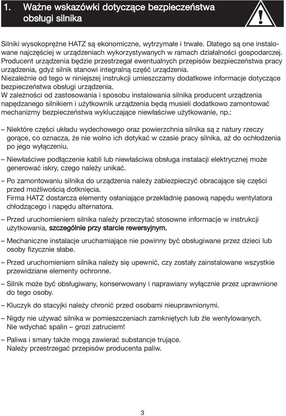 Producent urządzenia będzie przestrzegał ewentualnych przepisów bezpieczeństwa pracy urządzenia, gdyż silnik stanowi integralną część urządzenia.