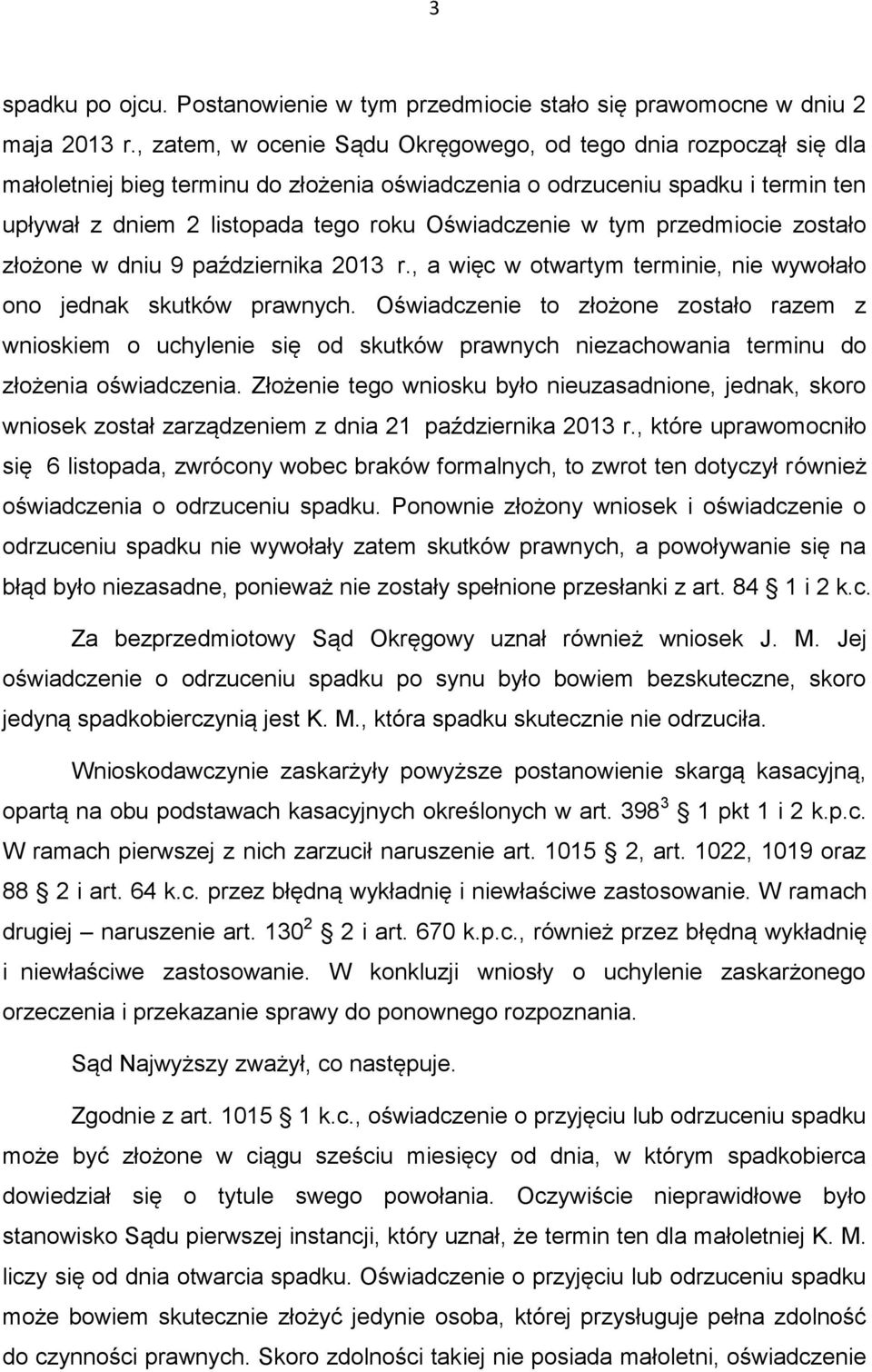 w tym przedmiocie zostało złożone w dniu 9 października 2013 r., a więc w otwartym terminie, nie wywołało ono jednak skutków prawnych.