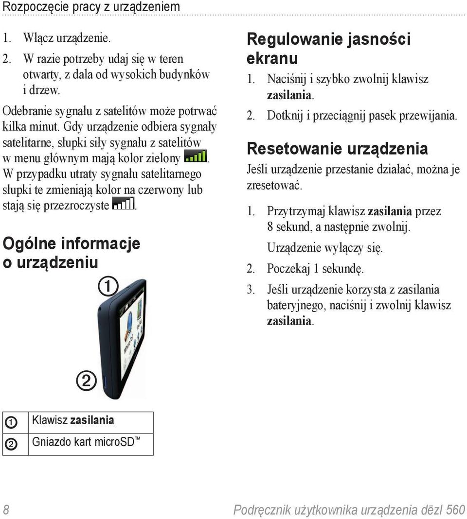 W przypadku utraty sygnału satelitarnego słupki te zmieniają kolor na czerwony lub stają się przezroczyste. Ogólne informacje o urządzeniu ➊ Regulowanie jasności ekranu 1.