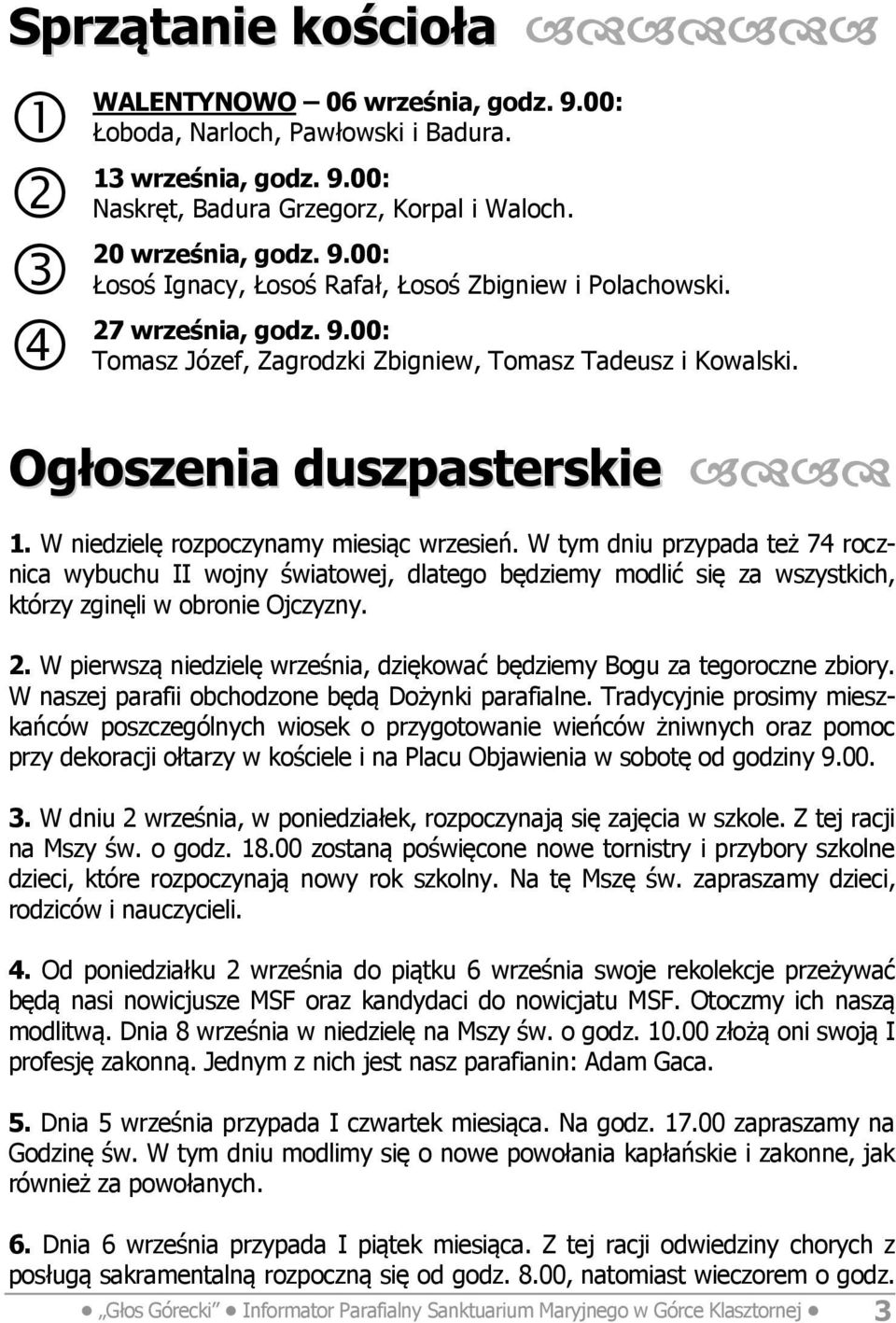 W tym dniu przypada też 74 rocznica wybuchu II wojny światowej, dlatego będziemy modlić się za wszystkich, którzy zginęli w obronie Ojczyzny. 2.