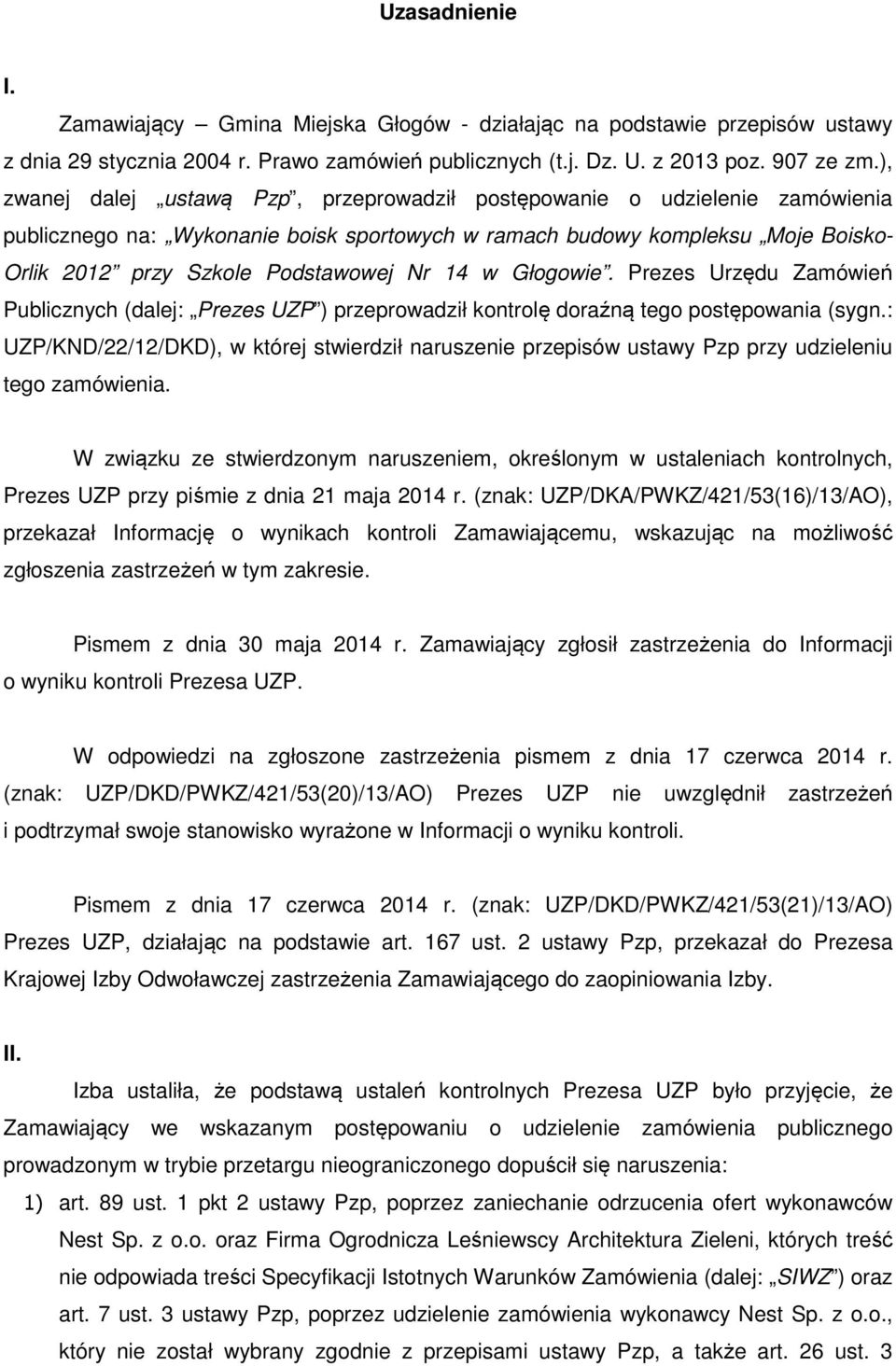 14 w Głogowie. Prezes Urzędu Zamówień Publicznych (dalej: Prezes UZP ) przeprowadził kontrolę doraźną tego postępowania (sygn.
