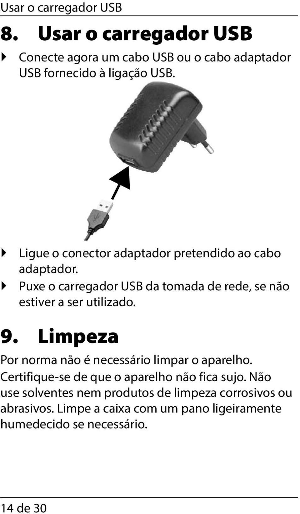 Puxe o carregador USB da tomada de rede, se não estiver a ser utilizado. 9.