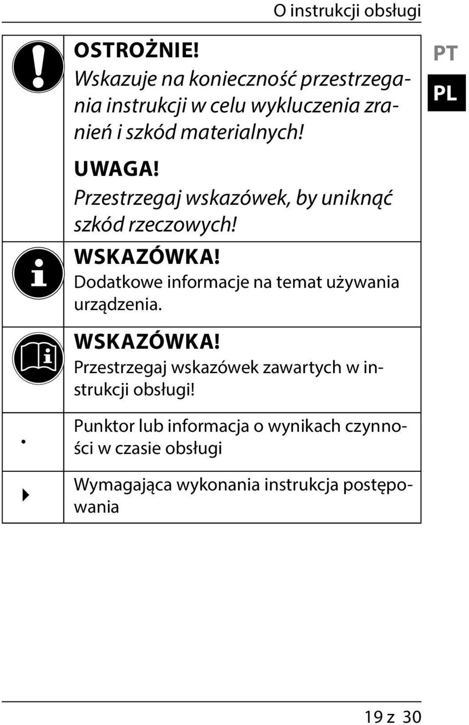 PT PL UWAGA! Przestrzegaj wskazówek, by uniknąć szkód rzeczowych! WSKAZÓWKA!