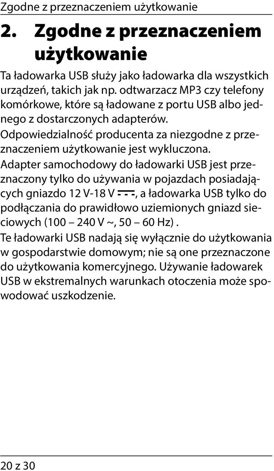 Adapter samochodowy do ładowarki USB jest przeznaczony tylko do używania w pojazdach posiadających gniazdo 12 V-18 V, a ładowarka USB tylko do podłączania do prawidłowo uziemionych gniazd sieciowych