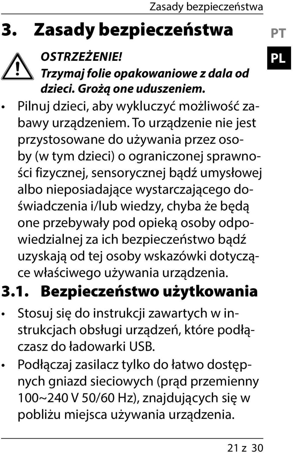 wiedzy, chyba że będą one przebywały pod opieką osoby odpowiedzialnej za ich bezpieczeństwo bądź uzyskają od tej osoby wskazówki dotyczące właściwego używania urządzenia. 3.1.