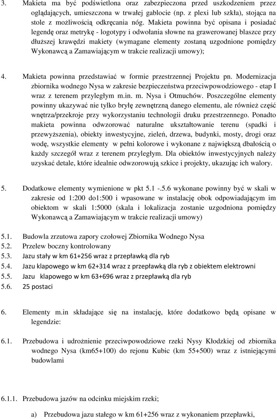 Wykonawcą a Zamawiającym w trakcie realizacji umowy); 4. Makieta powinna przedstawiać w formie przestrzennej Projektu pn.