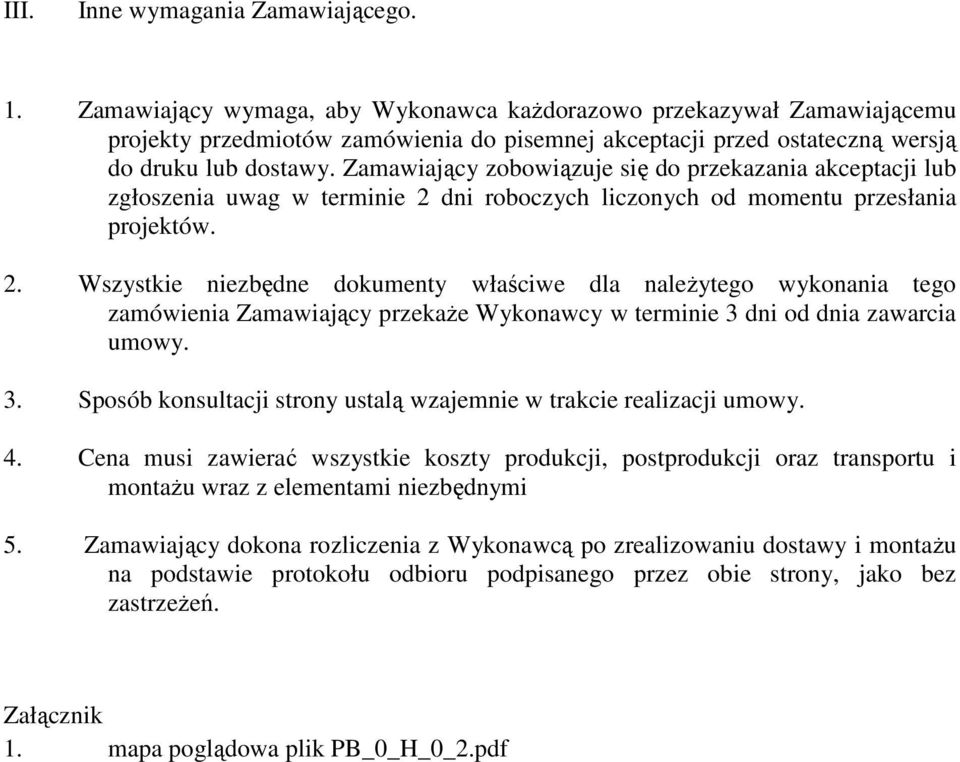 Zamawiający zobowiązuje się do przekazania akceptacji lub zgłoszenia uwag w terminie 2 