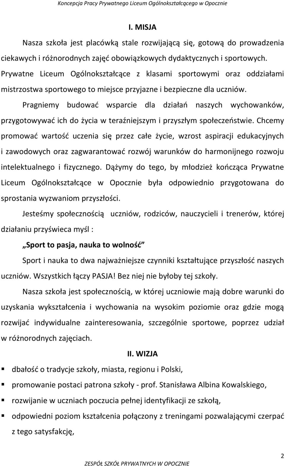 Pragniemy budowad wsparcie dla działao naszych wychowanków, przygotowywad ich do życia w teraźniejszym i przyszłym społeczeostwie.