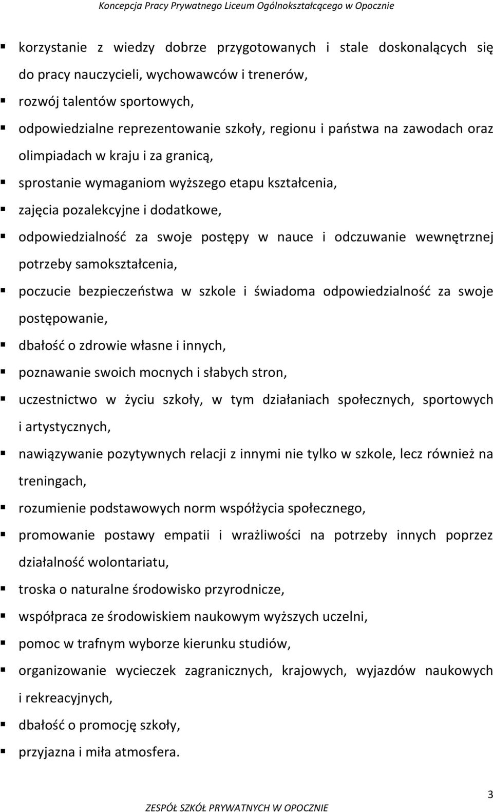 wewnętrznej potrzeby samokształcenia, poczucie bezpieczeostwa w szkole i świadoma odpowiedzialnośd za swoje postępowanie, dbałośd o zdrowie własne i innych, poznawanie swoich mocnych i słabych stron,