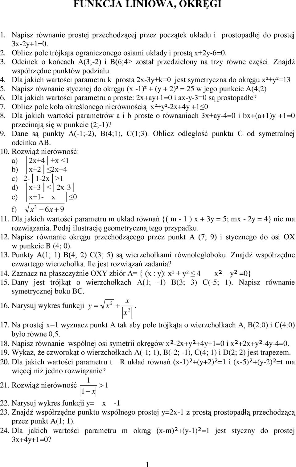 Napisz równanie stycznej do okręgu (x -)² + (y + )² = 5 w jego punkcie A(4;) 6. Dla jakich wartości parametru a proste: x+ay+=0 i ax-y-3=0 są prostopadłe? 7.