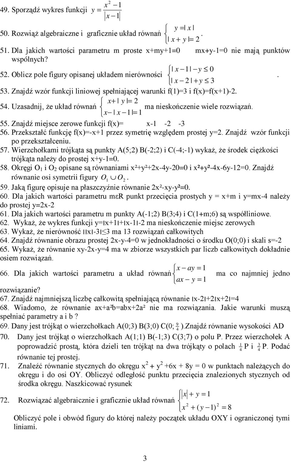 Znajdź miejsce zerowe funkcji f(x)=x---3 56. Przekształć funkcję f(x)=-x+ przez symetrię względem prostej y=. Znajdź wzór funkcji po przekształceniu. 57.