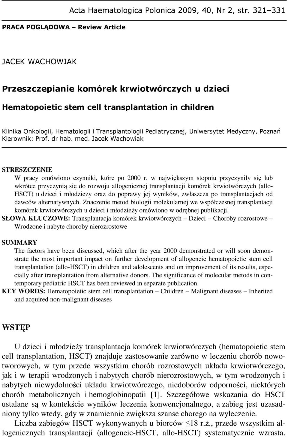 Uniwersytet Medyczny, Poznań Kierownik: Prof. dr hab. med. Jacek Wachowiak STRESZCZENIE W pracy omówiono czynniki, które po 2000 r.