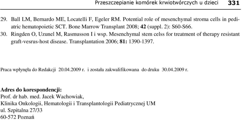 Ringden O, Uzunel M, Rasmusson I i wsp. Mesenchymal stem celss for treatment of therapy resistant graft-vesrus-host disease. Transplantation 2006; 81: 1390-1397.