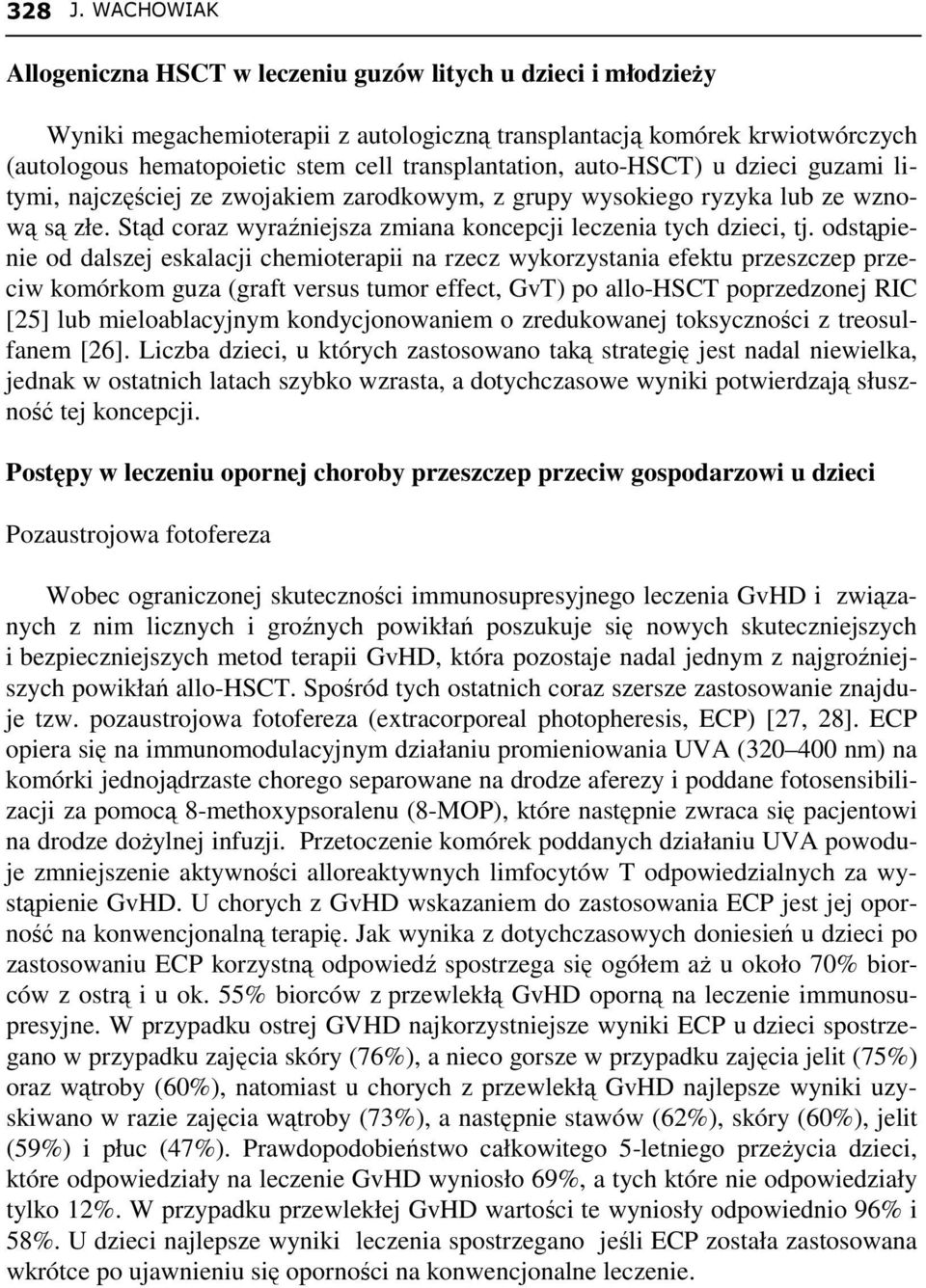 transplantation, auto-hsct) u dzieci guzami litymi, najczęściej ze zwojakiem zarodkowym, z grupy wysokiego ryzyka lub ze wznową są złe.