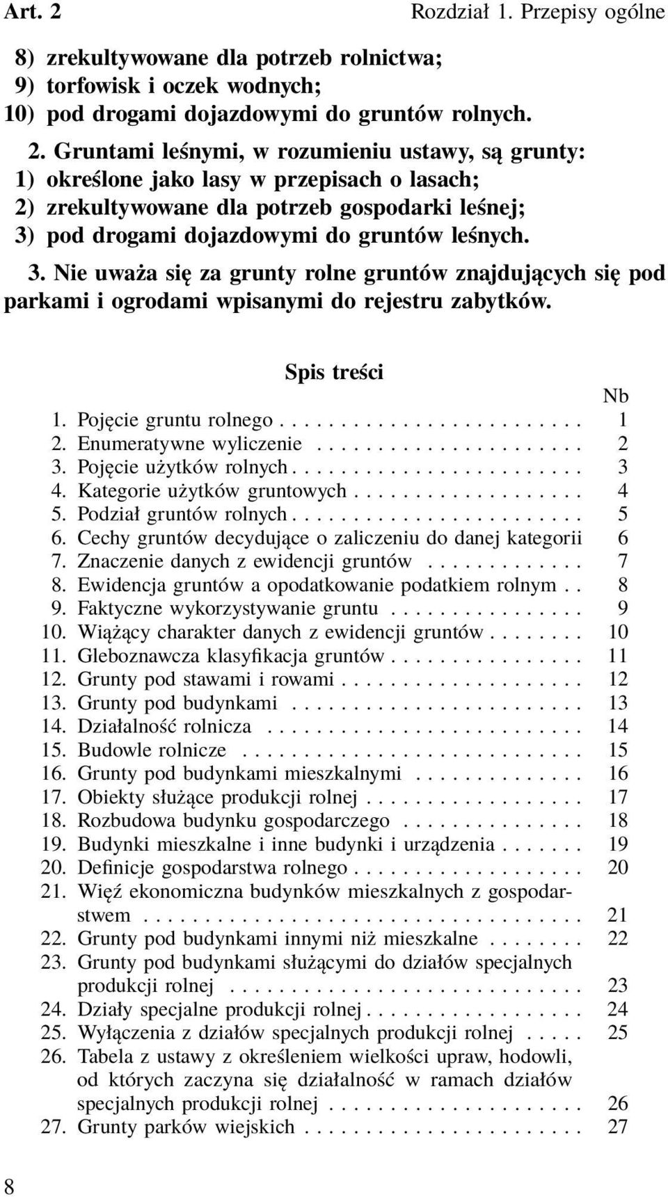 Enumeratywne wyliczenie...................... 2 3. Pojęcie użytków rolnych........................ 3 4. Kategorie użytków gruntowych................... 4 5. Podział gruntów rolnych........................ 5 6.