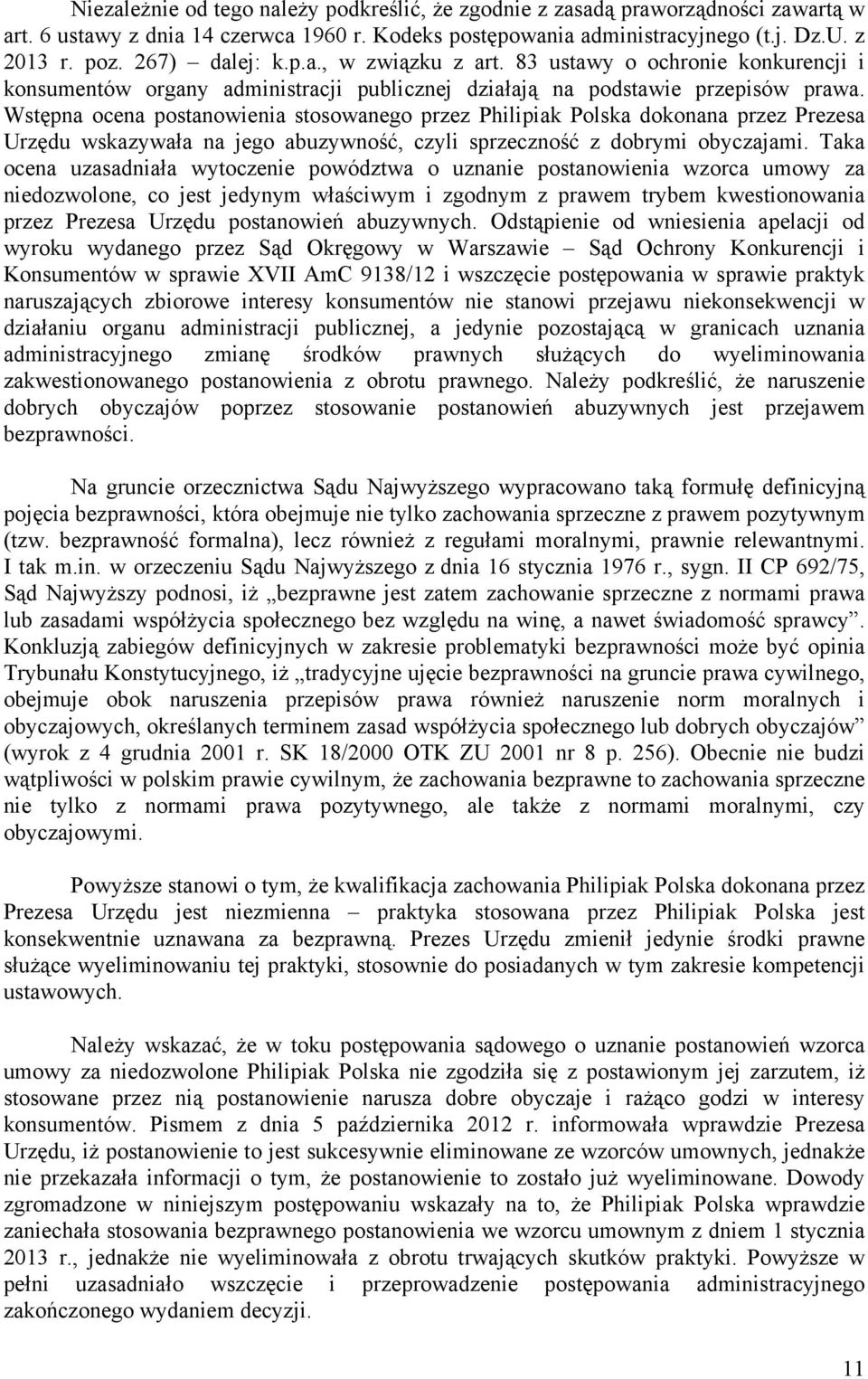 Wstępna ocena postanowienia stosowanego przez Philipiak Polska dokonana przez Prezesa Urzędu wskazywała na jego abuzywność, czyli sprzeczność z dobrymi obyczajami.