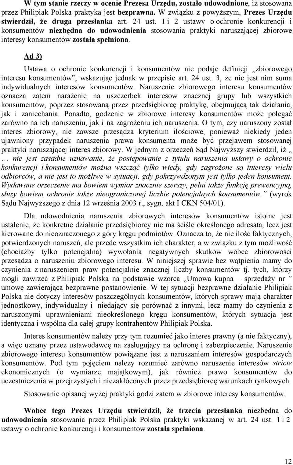 Ad 3) Ustawa o ochronie konkurencji i konsumentów nie podaje definicji zbiorowego interesu konsumentów, wskazując jednak w przepisie art. 24 ust.